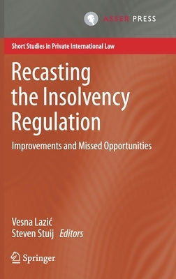 Recasting the Insolvency Regulation: Improvements and Missed Opportunities by Lazic, Vesna