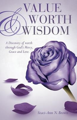 Value Worth & Wisdom by Brown, Staci-Ann N.