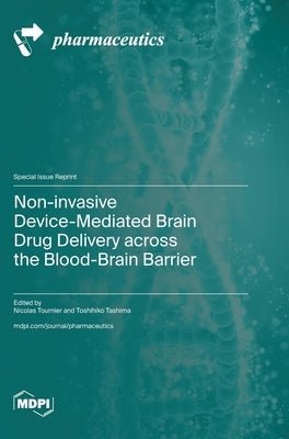 Non-invasive Device-Mediated Brain Drug Delivery across the Blood-Brain Barrier by Tournier, Nicolas