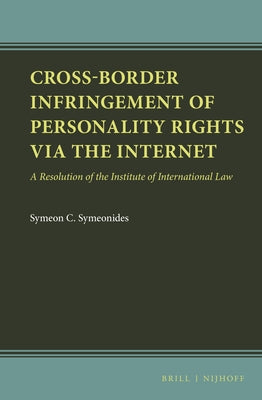 Cross-Border Infringement of Personality Rights Via the Internet: A Resolution of the Institute of International Law by Symeonides, Symeon C.