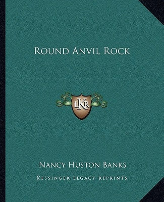 Round Anvil Rock by Banks, Nancy Huston