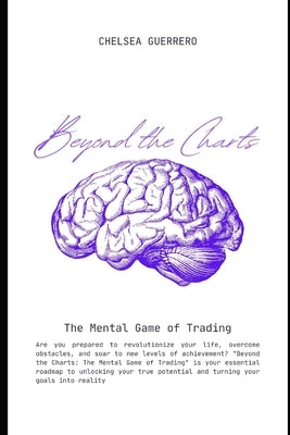 Beyond the Charts: The Mental Game of Trading by Guerrero, Chelsea K. R.