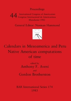 Calendars in Mesoamerica and Peru: Native American computations of time by Aveni, Anthony F.