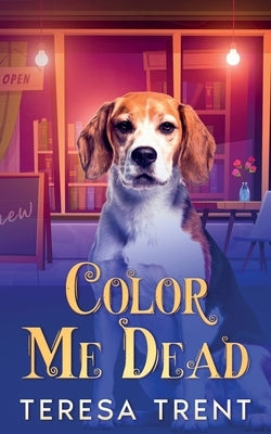 Color Me Dead by Trent, Teresa