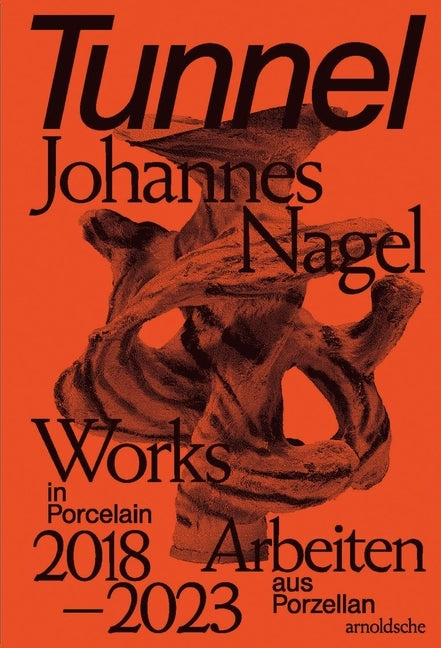Tunnel - Johannes Nagel: Works in Porcelain - Arbeiten Aus Porzellan 2018-2023 by Adamson, Glenn