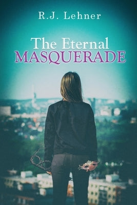 The Eternal Masquerade by Lehner, R. J.