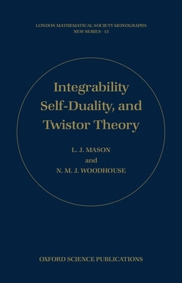 Integrability, Self-Duality, and Twistor Theory by Mason, L.