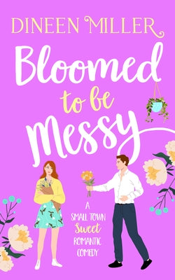 Bloomed to Be Messy by Miller, Dineen