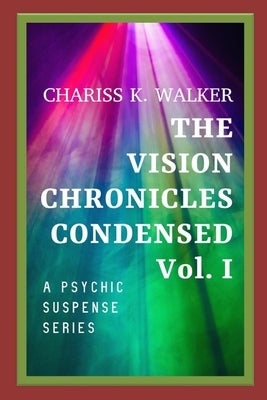 The Vision Chronicles Condensed, Vol I: A Psychic Suspense Series by Parker, Marty