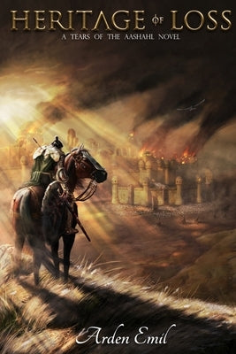 Heritage of Loss: A Tears of the Aashahl novel by Emil, Arden