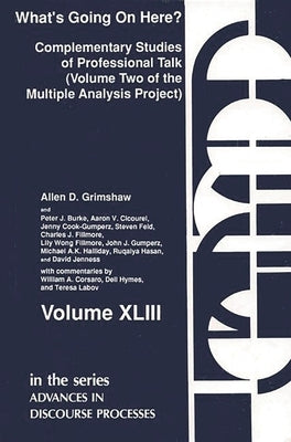 What's Going on Here?: Complementary Studies of Professional Talk by Grimshaw, Allen Day