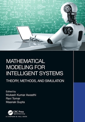 Mathematical Modeling for Intelligent Systems: Theory, Methods, and Simulation by Awasthi, Mukesh Kumar