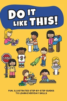 Do It Like This!: A Fun and Engaging Step-by-Step Guide to Essential Life Skills for Kids Ages 3-7, Featuring Illustrations and Interact by Publishing, Kinderland