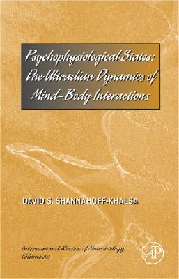 Psychophysiological States: The Ultradian Dynamics of Mind-Body Interactions Volume 80 by Shannahoff-Khalsa, David S.