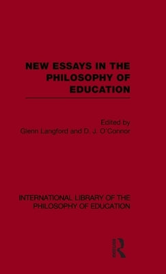 New Essays in the Philosophy of Education (International Library of the Philosophy of Education Volume 13) by Langford, Glenn