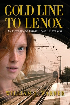 Gold Line to Lenox, An Odyssey of Crime, Love & Betrayal by Warner, William J.