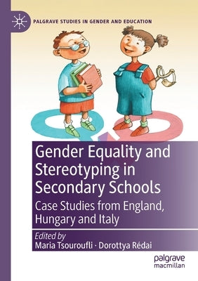 Gender Equality and Stereotyping in Secondary Schools: Case Studies from England, Hungary and Italy by Tsouroufli, Maria