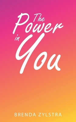 The Power in You by Zylstra, Brenda