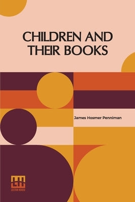 Children And Their Books by Penniman, James Hosmer