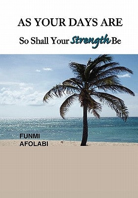 As Your Days Are So Shall Your Strength Be by Afolabi, Funmi