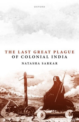 The Last Great Plague of Colonial India by Sarkar, Natasha