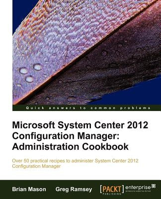 Microsoft System Center 2012 Configuration Manager: Administration Cookbook by Mason, Brian