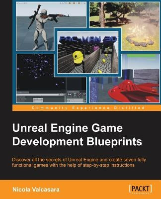Unreal Engine Game Development Blueprints by Valcasara, Nicola