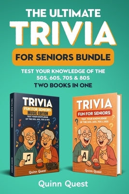 The Ultimate Trivia for Seniors Bundle: Test Your Knowledge of the 50s, 60s, 70s & 80s - Two Books in One by Quest, Quinn