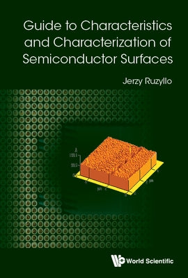 Guide to Characteristics and Characterization of Semiconductor Surfaces by Ruzyllo, Jerzy
