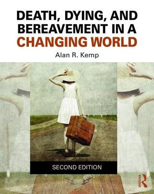 Death, Dying, and Bereavement in a Changing World by Kemp, Alan