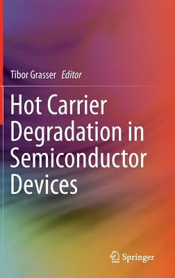 Hot Carrier Degradation in Semiconductor Devices by Grasser, Tibor