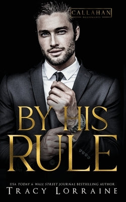 By His Rule: A Billionaire Fake Dating Romance by Lorraine, Tracy