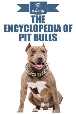 The Encyclopedia of Pit Bulls by Mav4life