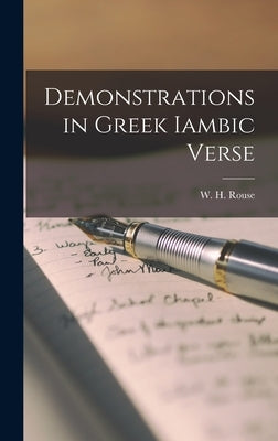 Demonstrations in Greek Iambic Verse by Rouse, W. H.