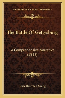 The Battle of Gettysburg: A Comprehensive Narrative (1913) by Young, Jesse Bowman