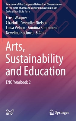 Arts, Sustainability and Education: Eno Yearbook 2 by Wagner, Ernst