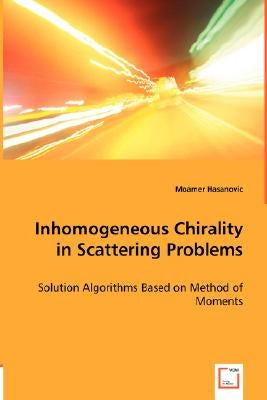 Inhomogeneous Chirality in Scattering Problems by Hasanovic, Moamer