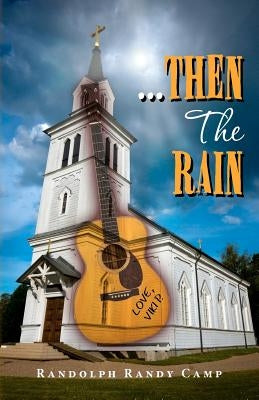 ...Then The Rain: A Contemporary Rock n' Roll Thriller by Camp, Randolph Randy
