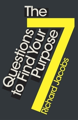 The 7 Questions to Find Your Purpose by Jacobs, Richard