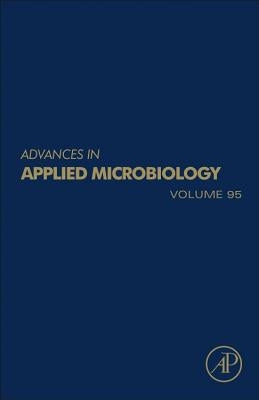 Advances in Applied Microbiology: Volume 95 by Gadd, Geoffrey Michael