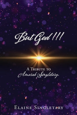 But God!!!: A Tribute to Amarah Singletary. by Singletary, Elaine