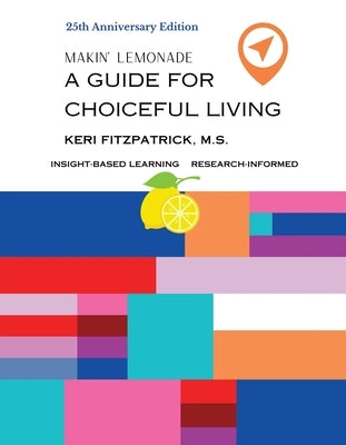 Twenty-fifth Anniversary Edition Makin' Lemonade: A Guide for Choiceful Living by Fitzpatrick, Keri