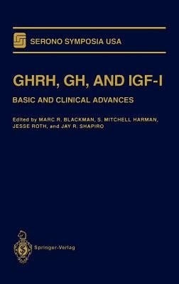 Ghrh, Gh, and Igf-I: Basic and Clinical Advances by Blackman, Marc R.