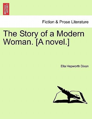 The Story of a Modern Woman. [A Novel.] by Dixon, Ella Hepworth