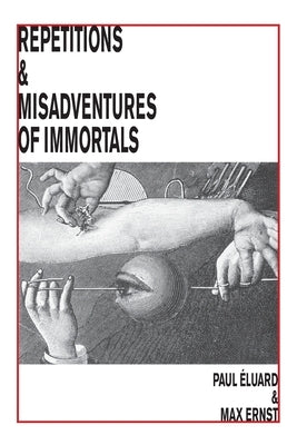 Repetitions & Misadventures of Immortals by Eluard, Paul