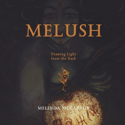 Melush - Drawing Light from the Dark by McCarthy, Melinda