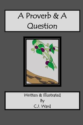 A Proverb & A Question by Ward, C. J.