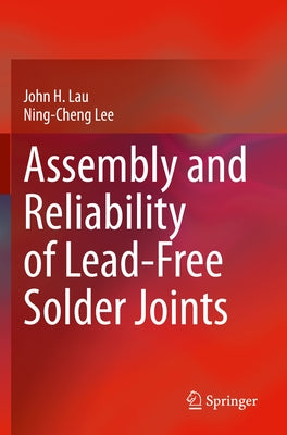 Assembly and Reliability of Lead-Free Solder Joints by Lau, John H.