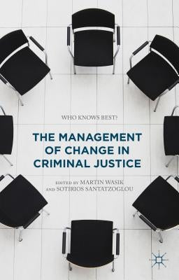 The Management of Change in Criminal Justice: Who Knows Best? by Wasik, Martin