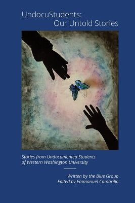 UndocuStudents: Our Untold Stories by Camarillo, Emmanuel